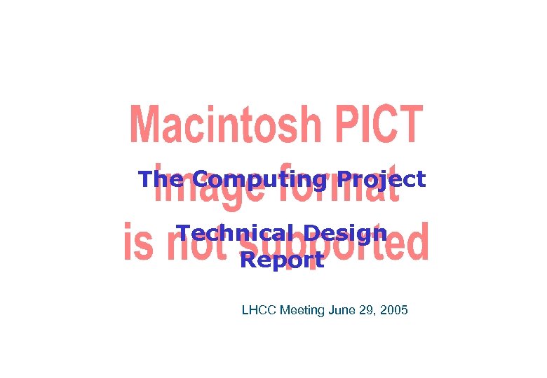 The Computing Project Technical Design Report LHCC Meeting June 29, 2005 