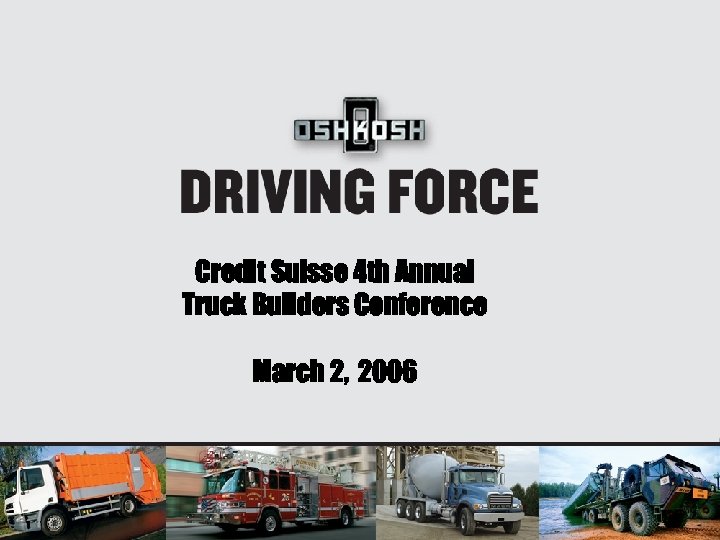 Credit Suisse 4 th Annual Truck Builders Conference March 2, 2006 