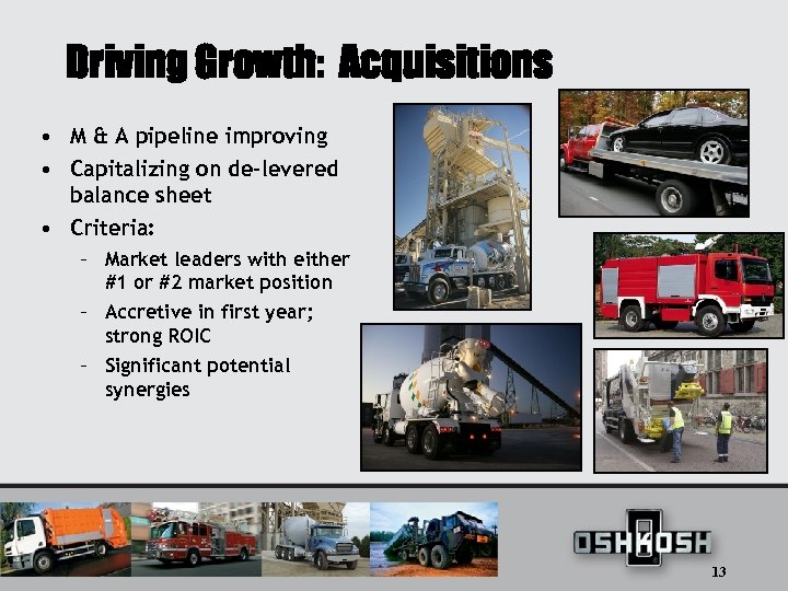 Driving Growth: Acquisitions • M & A pipeline improving • Capitalizing on de-levered balance