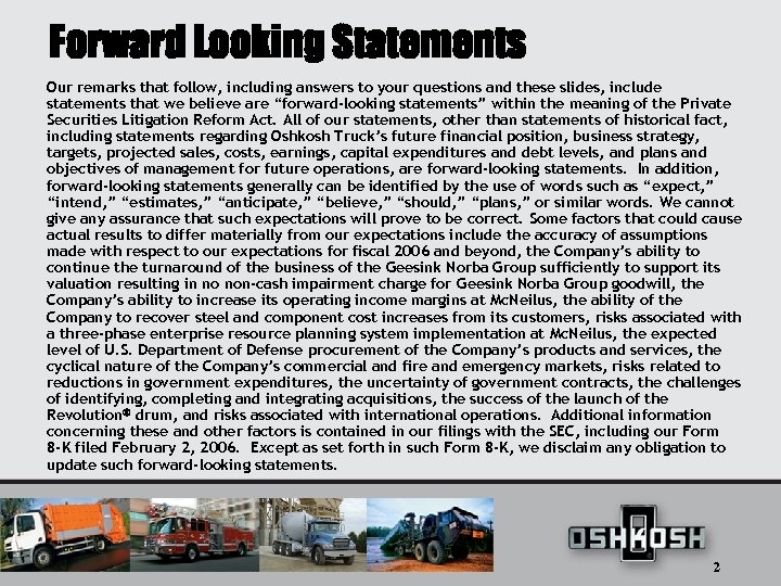 Forward Looking Statements Our remarks that follow, including answers to your questions and these