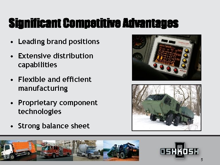 Significant Competitive Advantages • Leading brand positions • Extensive distribution capabilities • Flexible and