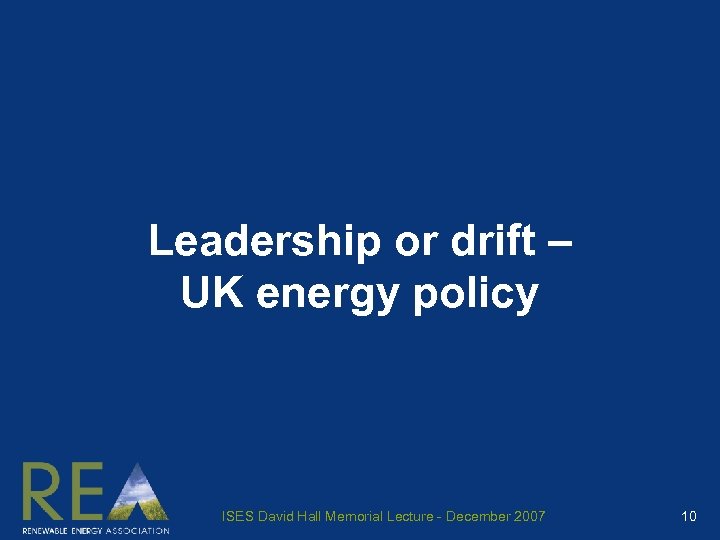 Leadership or drift – UK energy policy ISES David Hall Memorial Lecture - December