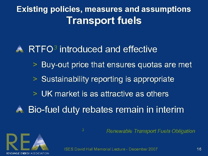 Existing policies, measures and assumptions Transport fuels RTFO 3 introduced and effective > Buy-out