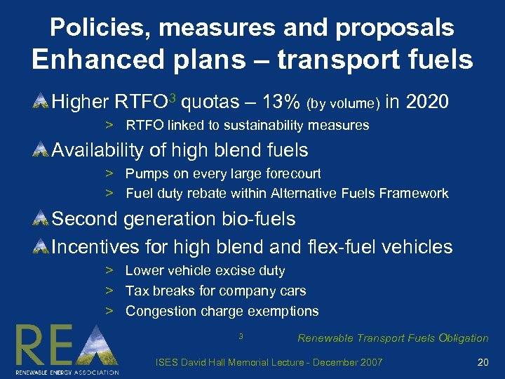 Policies, measures and proposals Enhanced plans – transport fuels Higher RTFO 3 quotas –