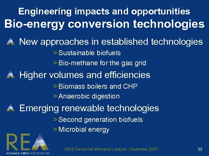 Engineering impacts and opportunities Bio-energy conversion technologies New approaches in established technologies > Sustainable