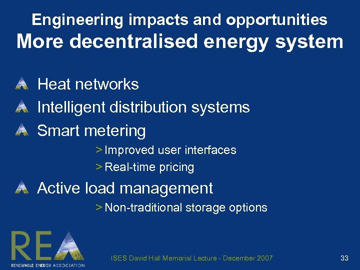 Engineering impacts and opportunities More decentralised energy system Heat networks Intelligent distribution systems Smart