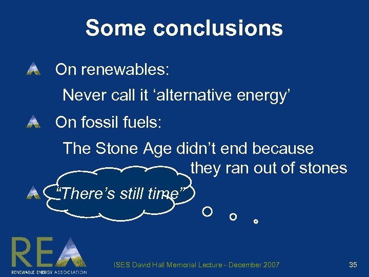 Some conclusions On renewables: Never call it ‘alternative energy’ On fossil fuels: The Stone