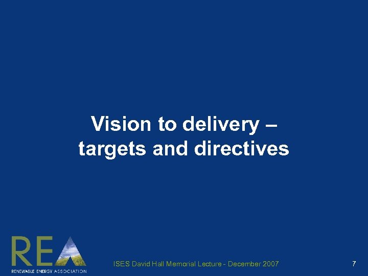 Vision to delivery – targets and directives ISES David Hall Memorial Lecture - December