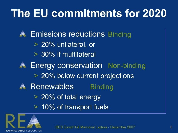 The EU commitments for 2020 Emissions reductions Binding > 20% unilateral, or > 30%