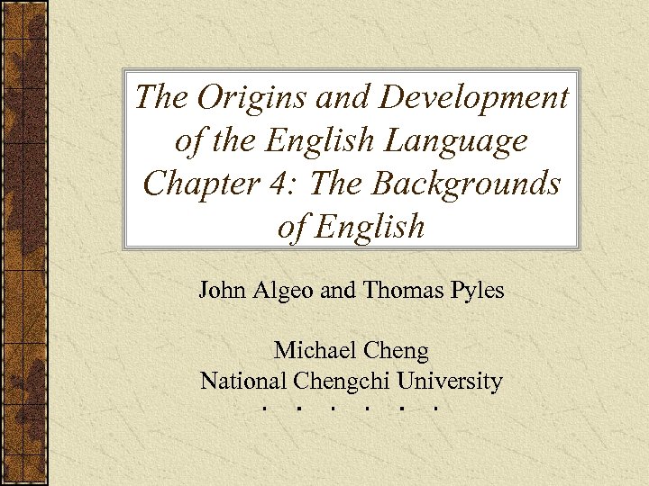 The Origins and Development of the English Language Chapter 4: The Backgrounds of English