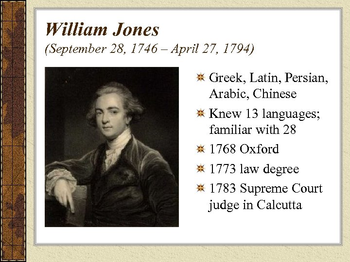 William Jones (September 28, 1746 – April 27, 1794) Greek, Latin, Persian, Arabic, Chinese