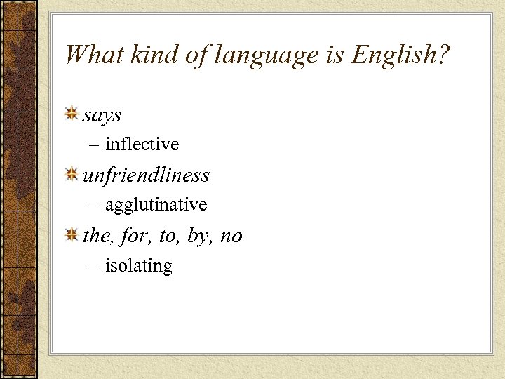 What kind of language is English? says – inflective unfriendliness – agglutinative the, for,