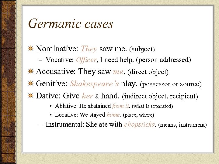 Germanic cases Nominative: They saw me. (subject) – Vocative: Officer, I need help. (person