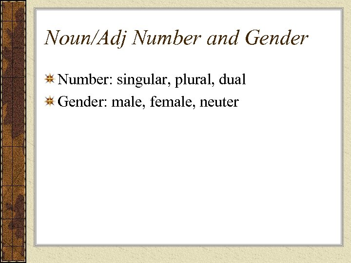 Noun/Adj Number and Gender Number: singular, plural, dual Gender: male, female, neuter 