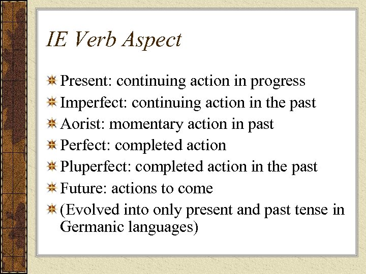 IE Verb Aspect Present: continuing action in progress Imperfect: continuing action in the past