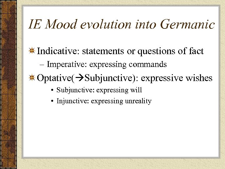 IE Mood evolution into Germanic Indicative: statements or questions of fact – Imperative: expressing