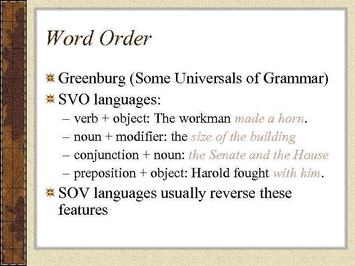 Word Order Greenburg (Some Universals of Grammar) SVO languages: – verb + object: The