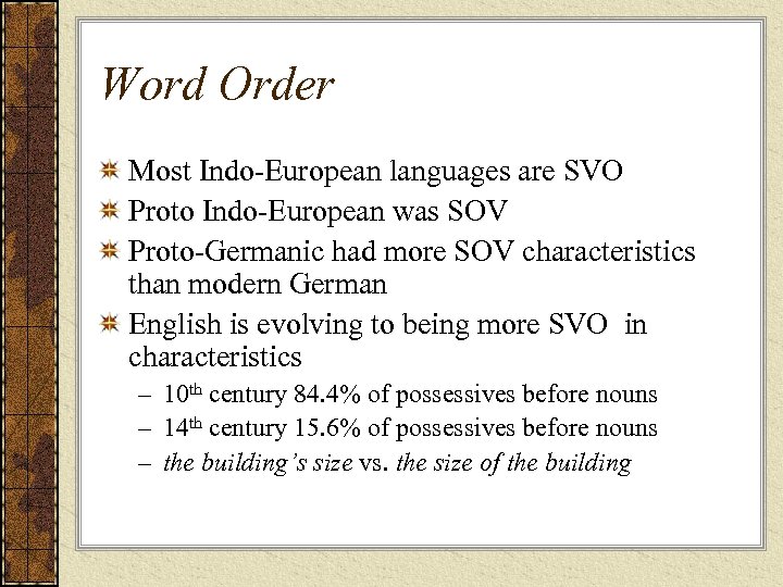 Word Order Most Indo-European languages are SVO Proto Indo-European was SOV Proto-Germanic had more