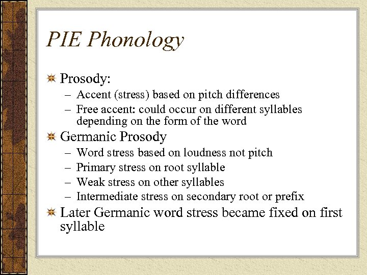 PIE Phonology Prosody: – Accent (stress) based on pitch differences – Free accent: could