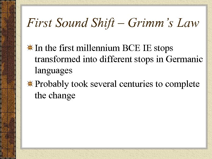 First Sound Shift – Grimm’s Law In the first millennium BCE IE stops transformed