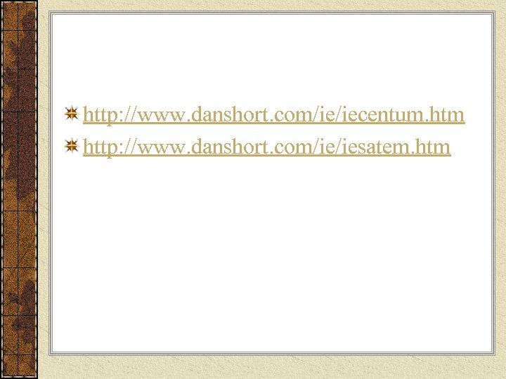 http: //www. danshort. com/ie/iecentum. htm http: //www. danshort. com/ie/iesatem. htm 