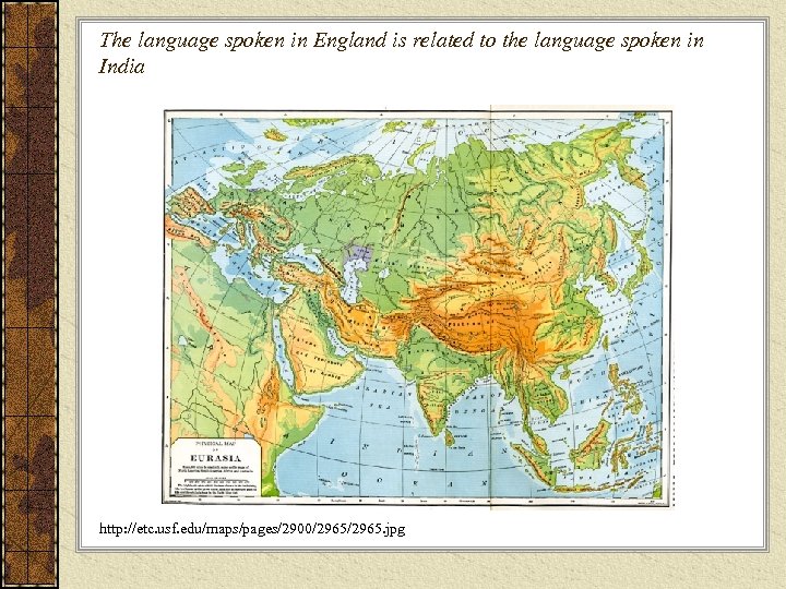 The language spoken in England is related to the language spoken in India http: