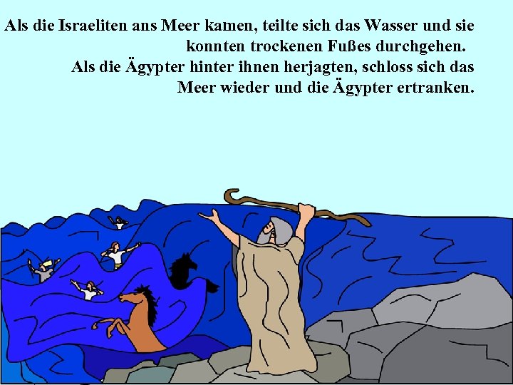 Als die Israeliten ans Meer kamen, teilte sich das Wasser und sie konnten trockenen