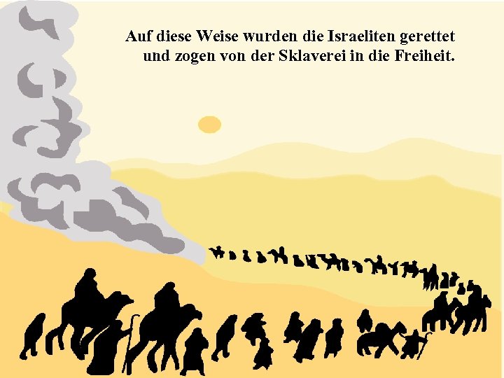 Auf diese Weise wurden die Israeliten gerettet und zogen von der Sklaverei in die
