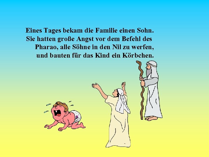 Eines Tages bekam die Familie einen Sohn. Sie hatten große Angst vor dem Befehl