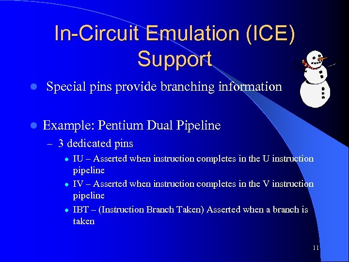 In-Circuit Emulation (ICE) Support l l Special pins provide branching information Example: Pentium Dual