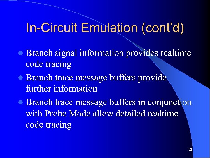 In-Circuit Emulation (cont’d) l Branch signal information provides realtime code tracing l Branch trace