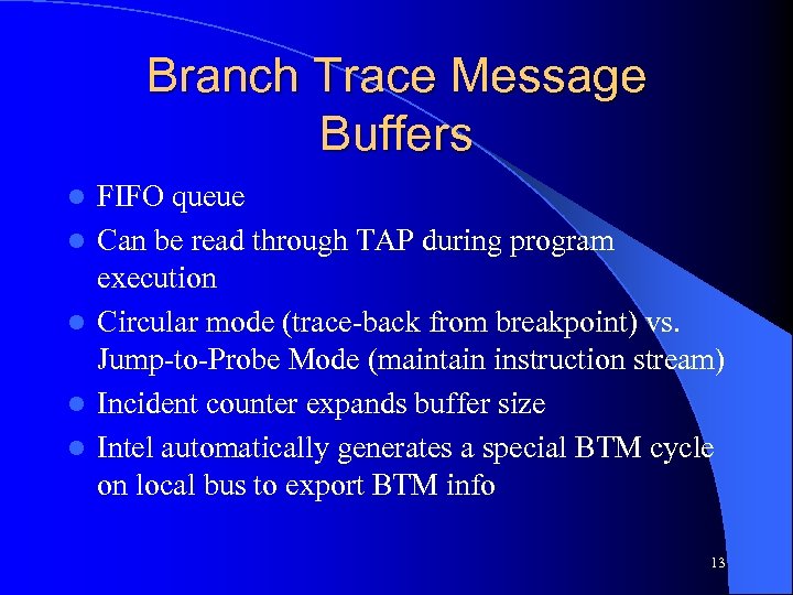 Branch Trace Message Buffers l l l FIFO queue Can be read through TAP