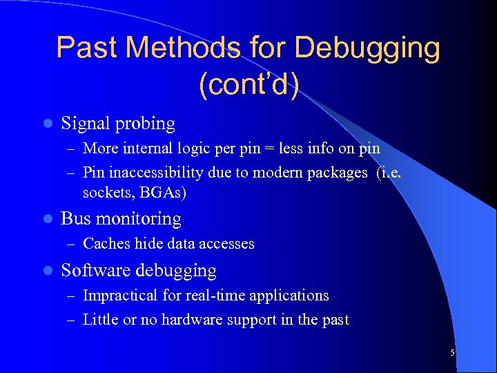 Past Methods for Debugging (cont’d) l Signal probing – More internal logic per pin