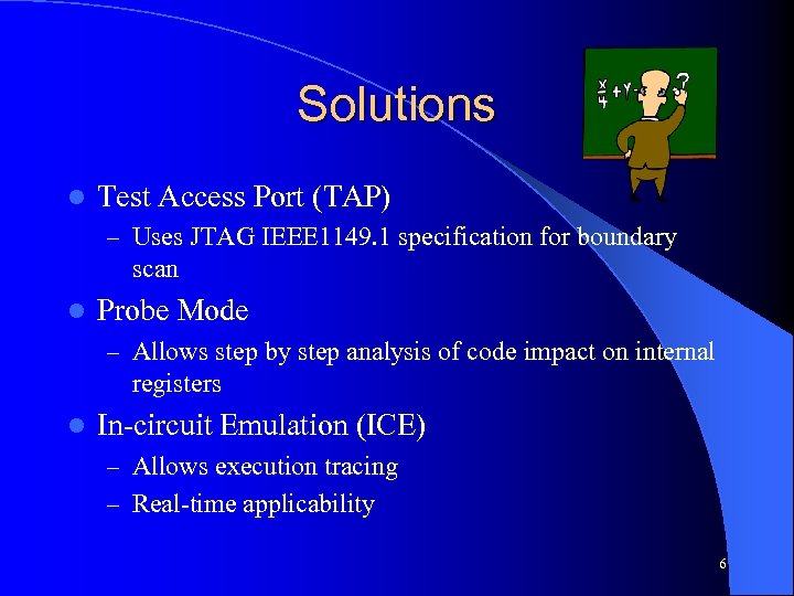 Solutions l Test Access Port (TAP) – Uses JTAG IEEE 1149. 1 specification for