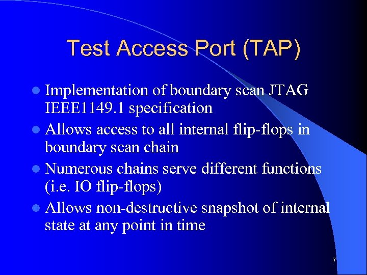 Test Access Port (TAP) l Implementation of boundary scan JTAG IEEE 1149. 1 specification