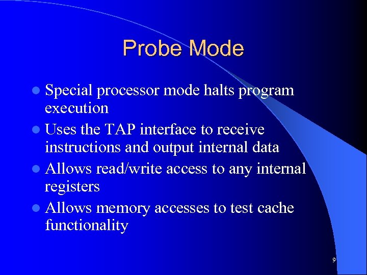 Probe Mode l Special processor mode halts program execution l Uses the TAP interface