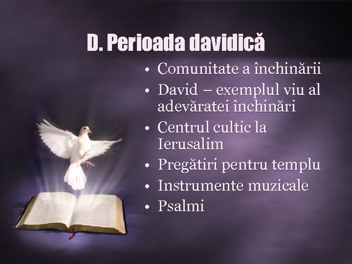 D. Perioada davidică • Comunitate a închinării • David – exemplul viu al adevăratei
