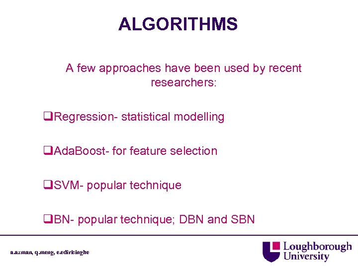 ALGORITHMS A few approaches have been used by recent researchers: q. Regression- statistical modelling