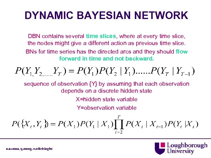 DYNAMIC BAYESIAN NETWORK DBN contains several time slices, where at every time slice, the