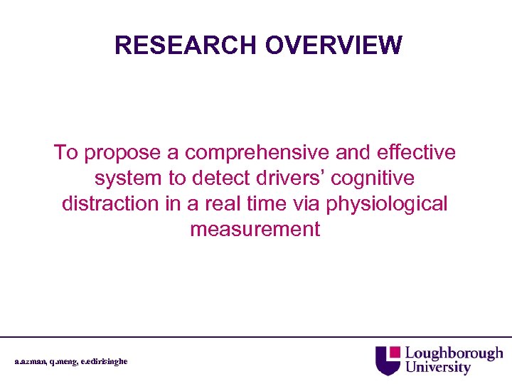RESEARCH OVERVIEW To propose a comprehensive and effective system to detect drivers’ cognitive distraction