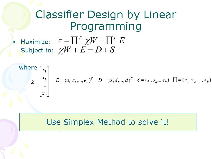 Classifier Design by Linear Programming • Maximize: Subject to: where Use Simplex Method to