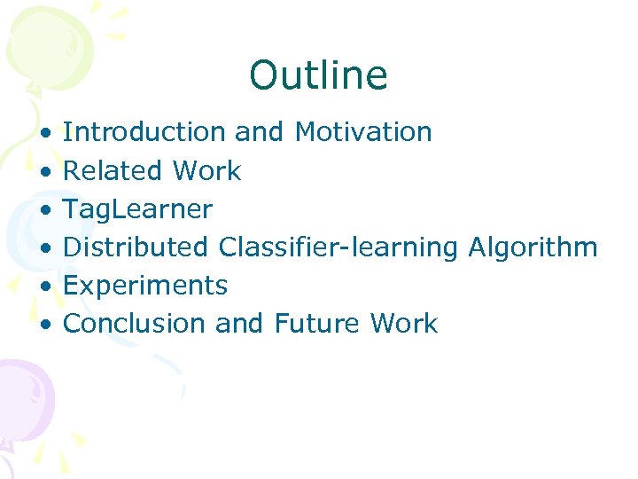 Outline • • • Introduction and Motivation Related Work Tag. Learner Distributed Classifier-learning Algorithm