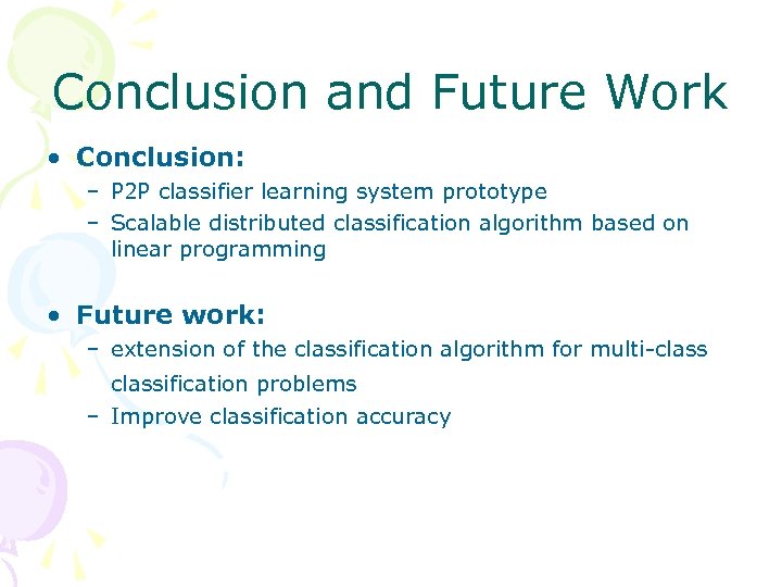 Conclusion and Future Work • Conclusion: – P 2 P classifier learning system prototype