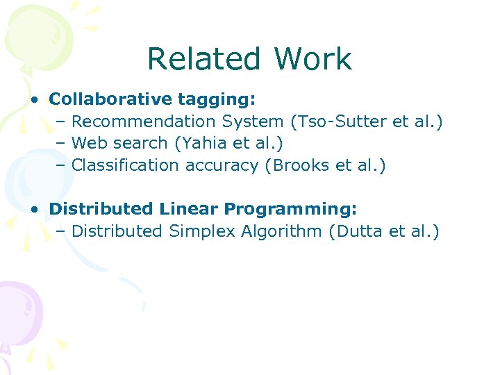 Related Work • Collaborative tagging: – Recommendation System (Tso-Sutter et al. ) – Web