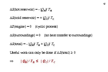 12 S(hot reservoir) = - |QH|/ TH S(cold reservoir) = + |QC|/ TC S(engine)