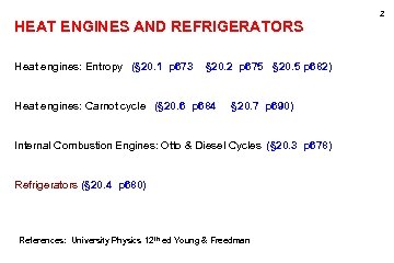 2 HEAT ENGINES AND REFRIGERATORS Heat engines: Entropy (§ 20. 1 p 673 §