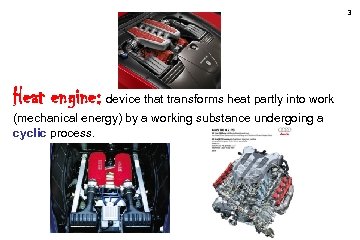 3 Heat engine: device that transforms heat partly into work (mechanical energy) by a