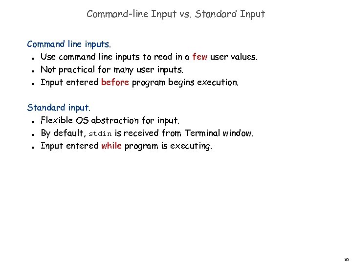 Command-line Input vs. Standard Input Command line inputs. Use command line inputs to read