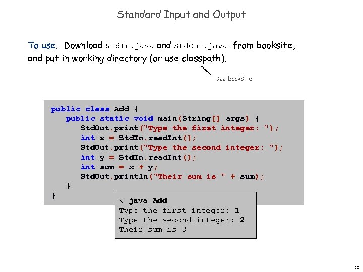 Standard Input and Output To use. Download Std. In. java and Std. Out. java