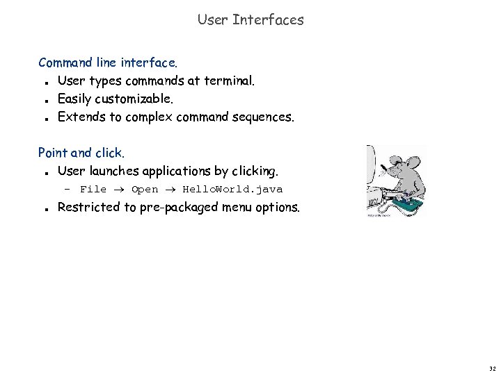 User Interfaces Command line interface. User types commands at terminal. Easily customizable. Extends to